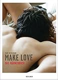 Make Love. Das Männerbuch: Mit Fotografien von Stefanie Moshammer, Olaf Blecker, Monika Höfler, Vitali Gelwich und Infografiken von Ole Häntzschel