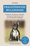 Französische Bulldogge: Ernährung, Erziehung, Charakter, Training und vieles mehr über die Französische Bulldogge