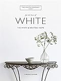 The White Company, For the Love of White: The White & Neutral Home