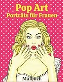 Pop Art Porträts Malbuch für Frauen: 50 einzigartige Designs hinreißender Frauengesichter mit lustigen und einfachen Malvorlagen (Retro, Pin-up, Pop ... Nägel) – Stressabbau, Glück und Entspannung.