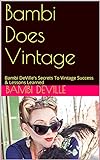 Bambi Does Vintage: Bambi DeVille's Secrets To Vintage Success & Lessons Learned (English Edition)