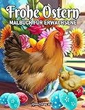 Frohe Ostern Malbuch für Erwachsene: Ein Malbuch für Erwachsene mit wunderschönen Frühlingsblumen,Niedliche Osterhasen, einzigartige Designs, Osterei und mehr
