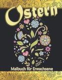 Ostern Malbuch für Erwachsene: Wunderschöne Ostereier mit Frühlingsblumen zum Entspannen | Kreativ Ausmalen |